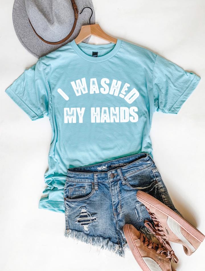 I Washed My Hands Tee