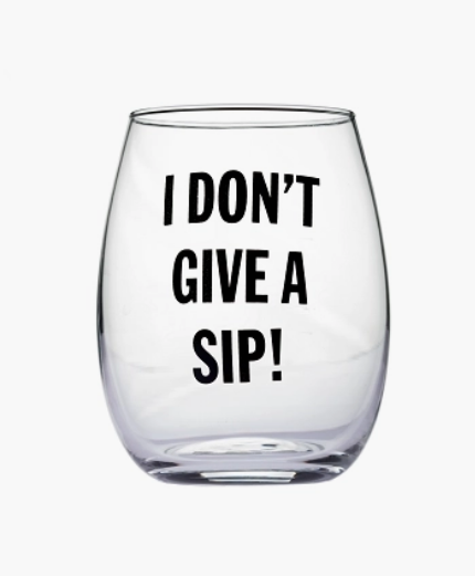 "I Don't Give a Sip" Wine Glass